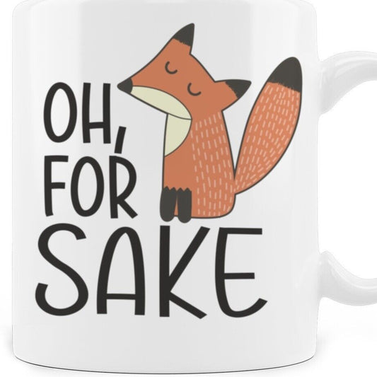 Oh For Fox Sake Funny Mug Coffee Tea Sarcasm Gift for Friend 11 oz