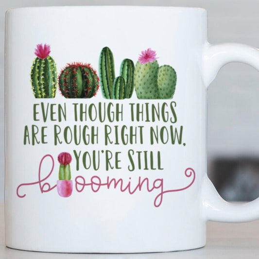 You’re Still Blooming Mug 11oz Inspirational Coffee Lover Tea Work Get Well Gift